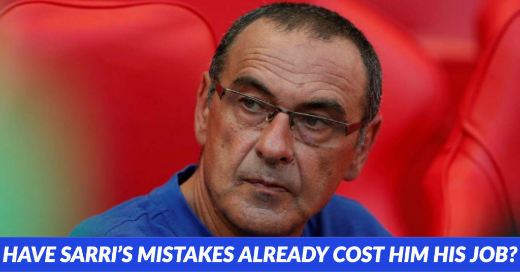 Sarri-ball To Sorry-ball: 3 Big Mistakes Maurizio Sarri Has Made At Chelsea 1